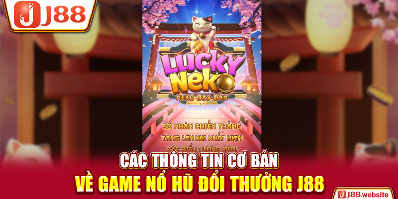 Các thông tin cơ bản về game nổ hũ đổi thưởng J88