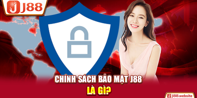 Chính sách bảo mật J88 là gì?