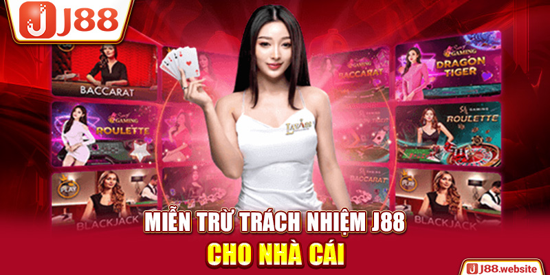 Miễn trừ trách nhiệm J88 cho nhà cái